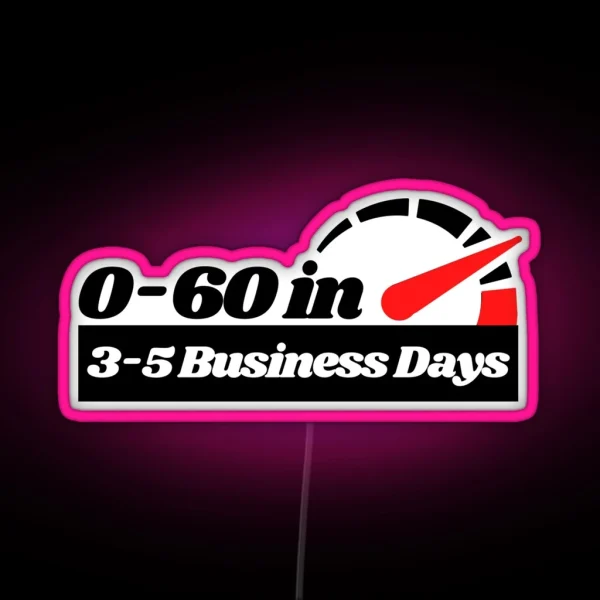 0 To 60 In 3 To 5 Business Days Funny Car RGB Neon Sign