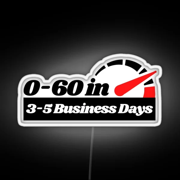 0 To 60 In 3 To 5 Business Days Funny Car RGB Neon Sign