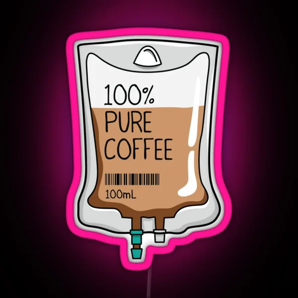 100 Pure Coffee IV Bag For Medical And Nursing Students Nurses Doctors And Health Workers Who Are Coffee Lovers RGB Neon Sign