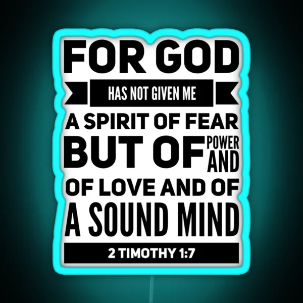 2 Timothy 1 7 For God Has Not Given Me A Spirit Of Fear But Of Power And Of Love And Of A Sound Mind RGB Neon Sign