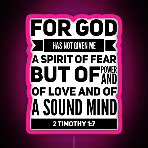 2 Timothy 1 7 For God Has Not Given Me A Spirit Of Fear But Of Power And Of Love And Of A Sound Mind RGB Neon Sign