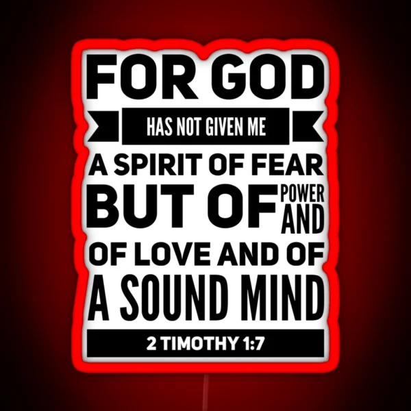 2 Timothy 1 7 For God Has Not Given Me A Spirit Of Fear But Of Power And Of Love And Of A Sound Mind RGB Neon Sign