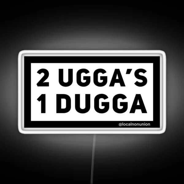 2 Uggas And A Dugga RGB Neon Sign