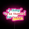 3 Things To Be Thankful For Today RGB Neon Sign - Image 6