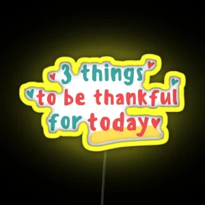 3 Things To Be Thankful For Today RGB Neon Sign