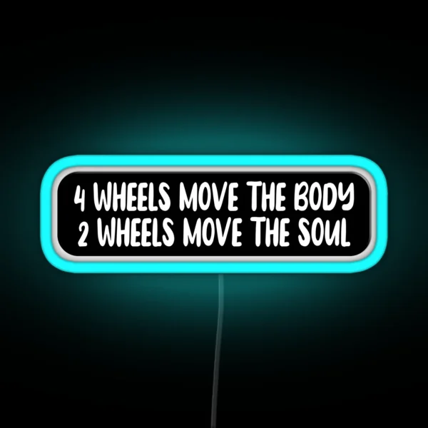 4 Wheels Move The Body 2 Wheels Move The Soul Funny RGB Neon Sign
