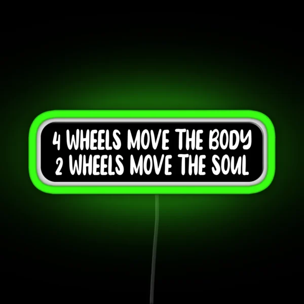 4 Wheels Move The Body 2 Wheels Move The Soul Funny RGB Neon Sign