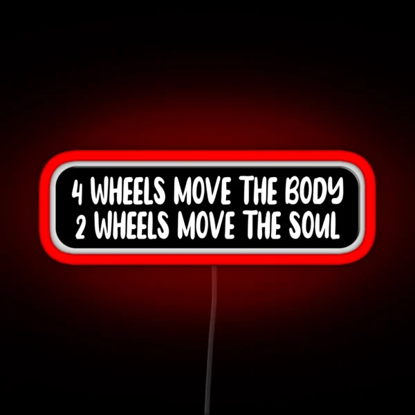 4 Wheels Move The Body 2 Wheels Move The Soul Funny RGB Neon Sign