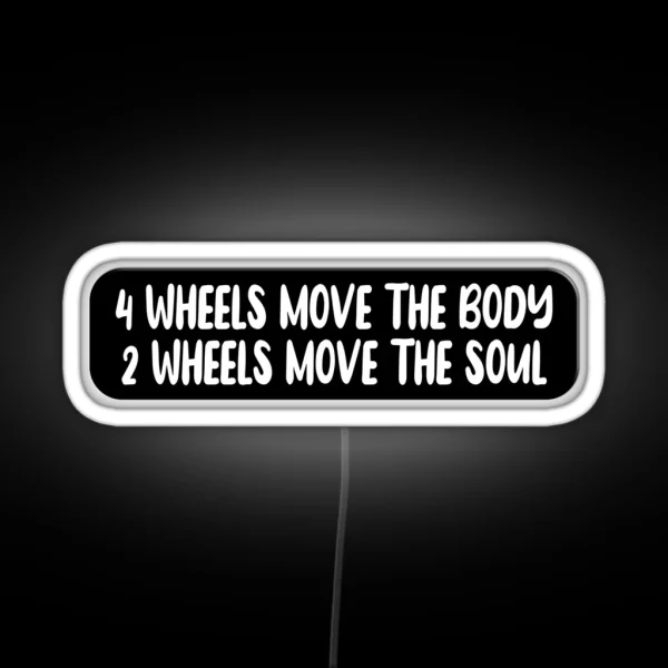 4 Wheels Move The Body 2 Wheels Move The Soul Funny RGB Neon Sign