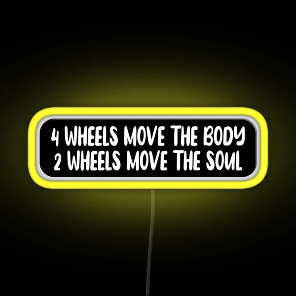 4 Wheels Move The Body 2 Wheels Move The Soul Funny RGB Neon Sign
