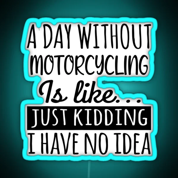 A Day Without Motorcycling Is Like Funny Cool RGB Neon Sign