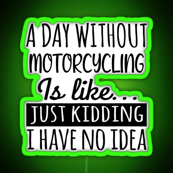 A Day Without Motorcycling Is Like Funny Cool RGB Neon Sign