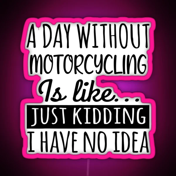 A Day Without Motorcycling Is Like Funny Cool RGB Neon Sign