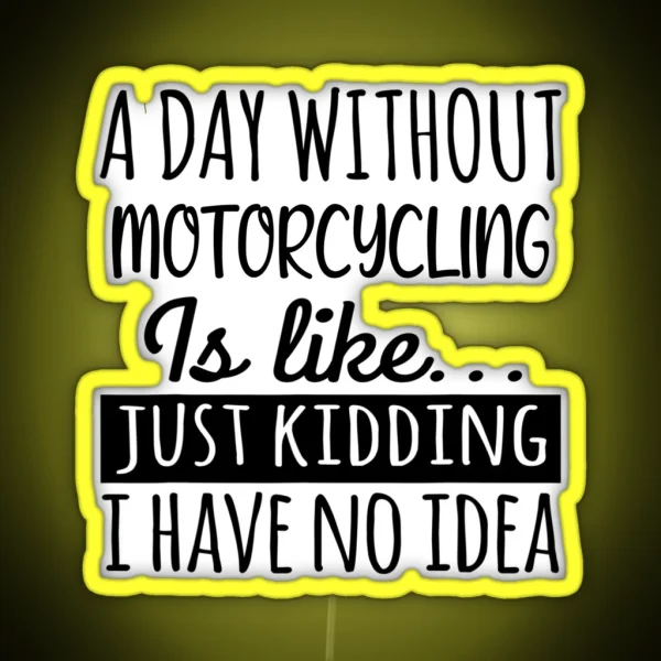A Day Without Motorcycling Is Like Funny Cool RGB Neon Sign