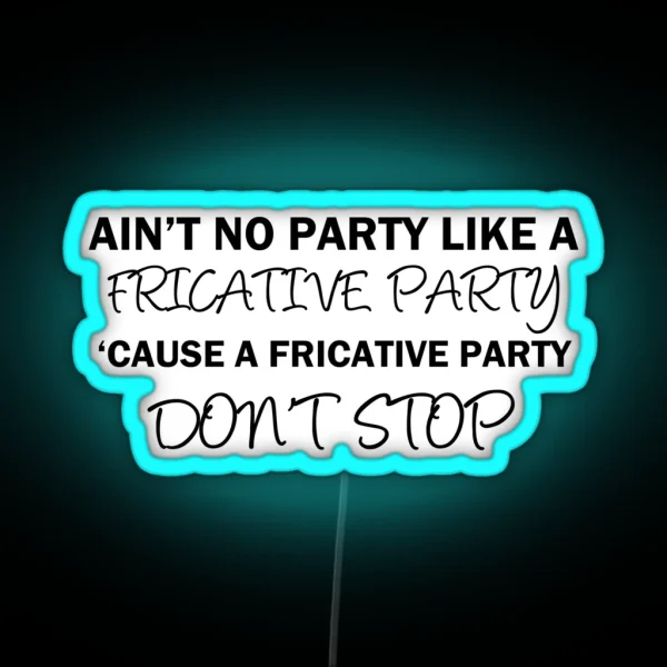 A Fricative Party Don T Stop Linguistics RGB Neon Sign