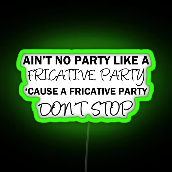 A Fricative Party Don T Stop Linguistics RGB Neon Sign