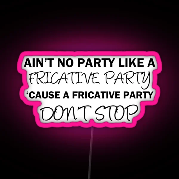 A Fricative Party Don T Stop Linguistics RGB Neon Sign