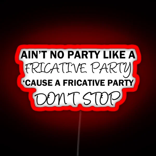 A Fricative Party Don T Stop Linguistics RGB Neon Sign