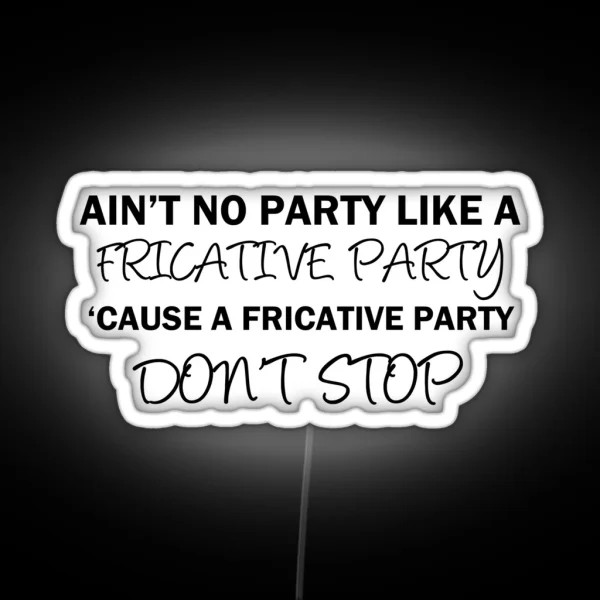 A Fricative Party Don T Stop Linguistics RGB Neon Sign