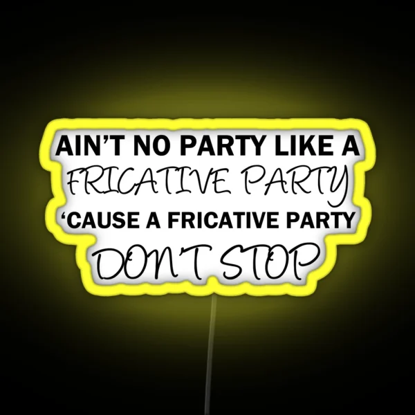A Fricative Party Don T Stop Linguistics RGB Neon Sign