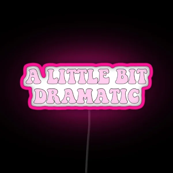 A Little Bit Dramatic Pink RGB Neon Sign