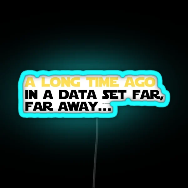 A Long Time Ago In A Data Set Far Far Away RGB Neon Sign