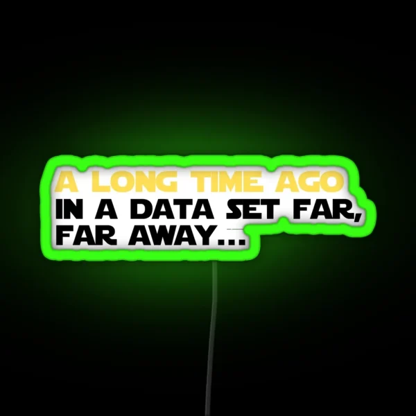 A Long Time Ago In A Data Set Far Far Away RGB Neon Sign