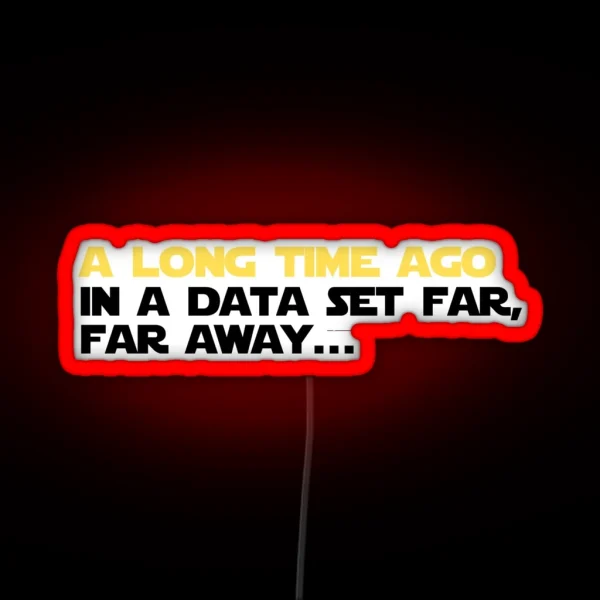 A Long Time Ago In A Data Set Far Far Away RGB Neon Sign