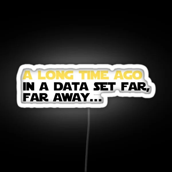 A Long Time Ago In A Data Set Far Far Away RGB Neon Sign