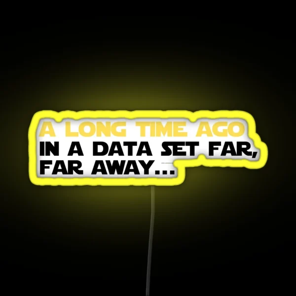 A Long Time Ago In A Data Set Far Far Away RGB Neon Sign