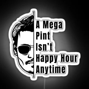 A Mega Pint Isnt Happy Hour Anytime RGB Neon Sign