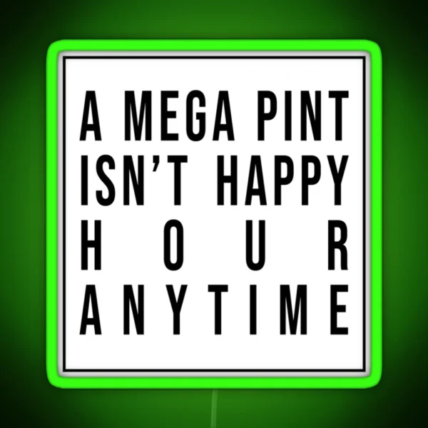 A Mega Pint Isnt Happy Hour Anytime RGB Neon Sign