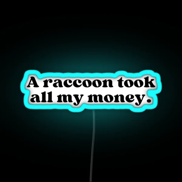 A Raccoon Took All My Money RGB Neon Sign