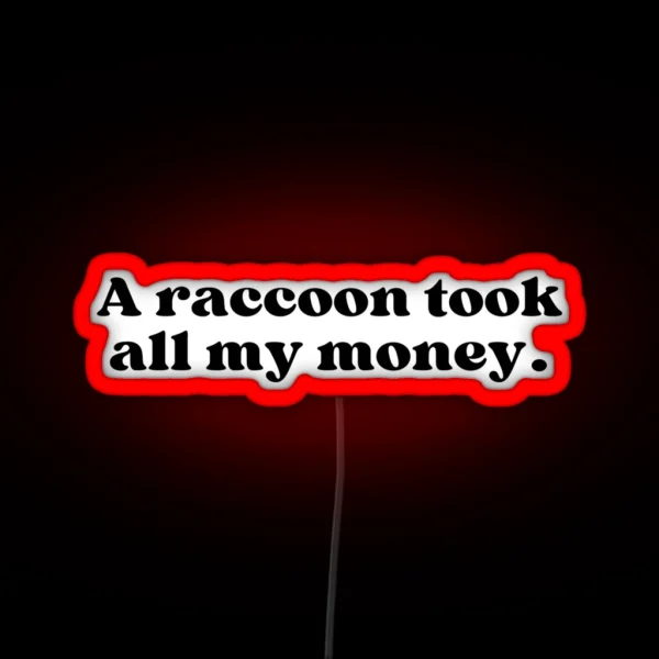 A Raccoon Took All My Money RGB Neon Sign