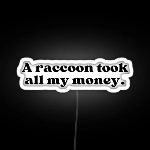 A Raccoon Took All My Money RGB Neon Sign