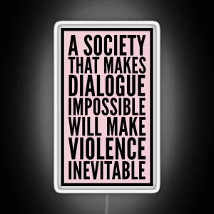 A Society That Makes Dialogue Impossible Will Make Violence Inevitable RGB Neon Sign