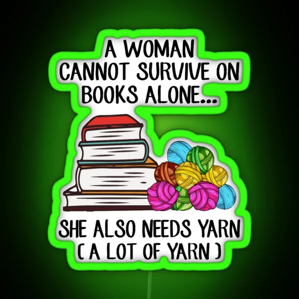 A Woman Cannot Survive On Books Alone She Also Needs Yarn Fitted Scoop RGB Neon Sign