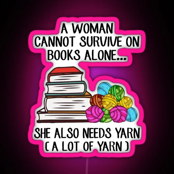 A Woman Cannot Survive On Books Alone She Also Needs Yarn Fitted Scoop RGB Neon Sign