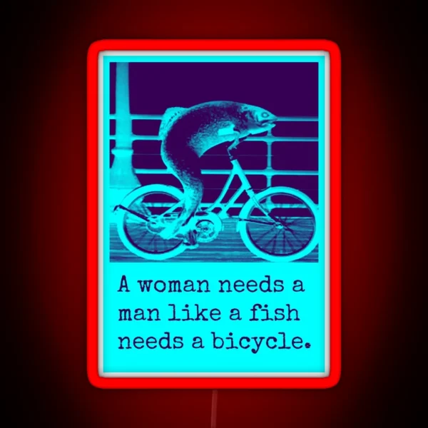 A Woman Needs A Man Like A Fish Needs A Bicycle RGB Neon Sign