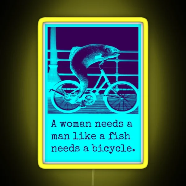 A Woman Needs A Man Like A Fish Needs A Bicycle RGB Neon Sign