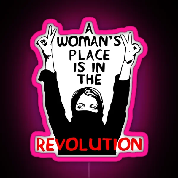 A Woman S Place Is In The Revolution Feminist Resistance Protest Socialist RGB Neon Sign