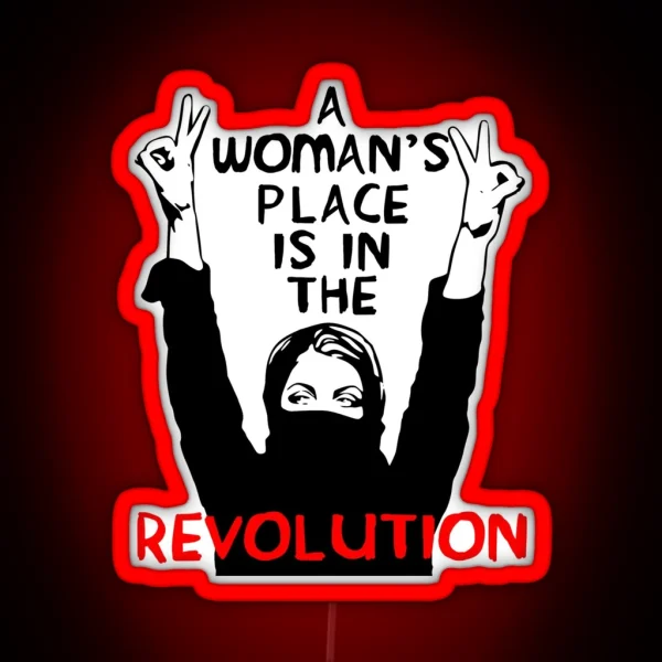 A Woman S Place Is In The Revolution Feminist Resistance Protest Socialist RGB Neon Sign