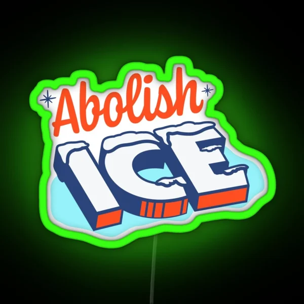 Abolish Ice Funny Design Immigration And Customs Enforcement RGB Neon Sign