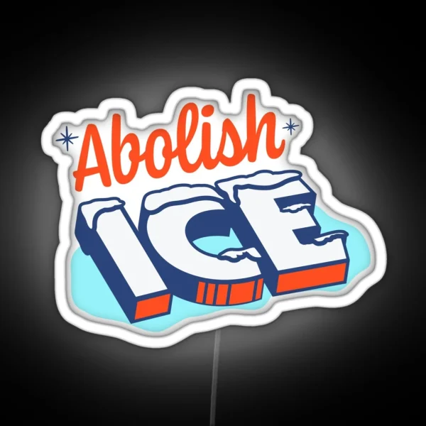 Abolish Ice Funny Design Immigration And Customs Enforcement RGB Neon Sign