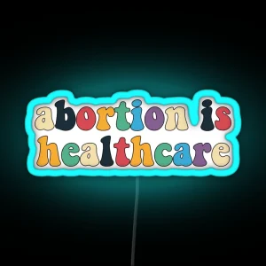 Abortion Is Healthcare RGB Neon Sign