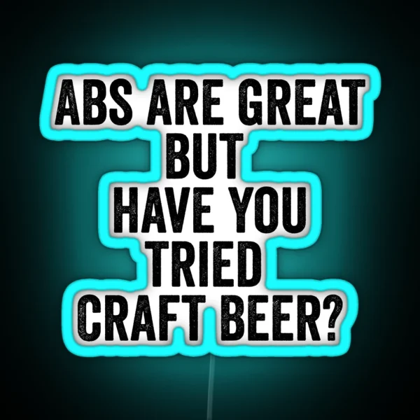 Abs Are Great But Have You Tried Craft Beer RGB Neon Sign