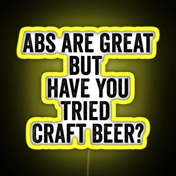 Abs Are Great But Have You Tried Craft Beer RGB Neon Sign