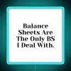 Accounting Balance Sheets Are The Only BS I Deal With RGB Neon Sign - Image 2