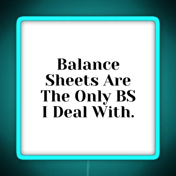 Accounting Balance Sheets Are The Only BS I Deal With RGB Neon Sign