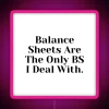 Accounting Balance Sheets Are The Only BS I Deal With RGB Neon Sign - Image 6